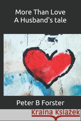 More Than Love, A Husband's tale Peter B Forster 9781675720004 Independently Published - książka