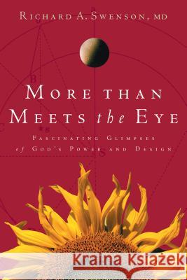 More Than Meets the Eye: Fascinating Glimpses of God's Power and Design Swenson, Richard 9781576830697 Navpress Publishing Group - książka