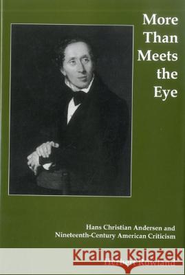More Than Meets the Eye: Hans Christian Andersen and Nineteenth Century American Criticism Rowland, Herbert 9781611473278 Fairleigh Dickinson University Press - książka