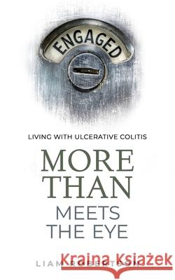 More Than Meets The Eye: Living With Ulcerative Colitis Ben Way Petya Tsankova Liam Robertson 9781838532338 Independent Publishing Network - książka
