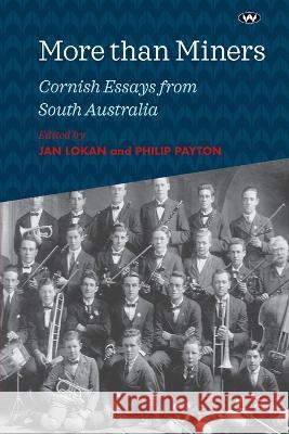 More than Miners: Cornish Essays from South Australia Jan Lokan Philip Payton  9781743059951 Wakefield Press - książka