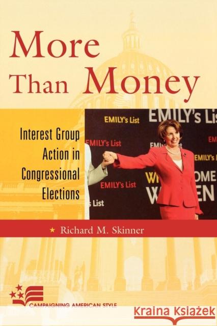 More Than Money: Interest Group Action in Congressional Elections Skinner, Richard M. 9780742547216 Rowman & Littlefield Publishers - książka