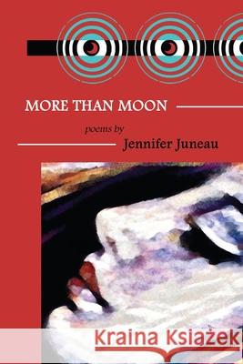 More Than Moon: Poems Jennifer Juneau Dale Houstman Mark Savage 9780989624565 Is a Rose Press - książka