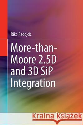 More-Than-Moore 2.5d and 3D Sip Integration Radojcic, Riko 9783319849324 Springer - książka