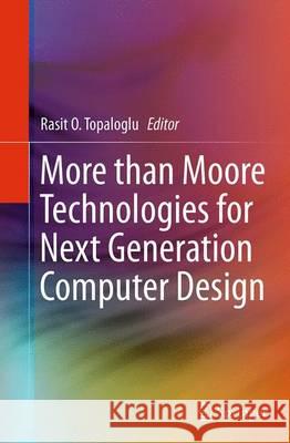 More Than Moore Technologies for Next Generation Computer Design Topaloglu, Rasit O. 9781493947102 Springer - książka