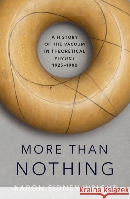 More than Nothing: A History of the Vacuum in Theoretical Physics, 1925-1980 Aaron Sidney (Assistant Professor of History, Assistant Professor of History, University of King's College) Wright 9780190062804 Oxford University Press - książka