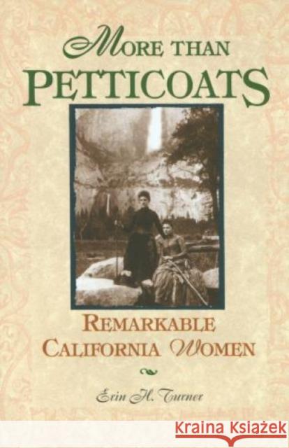 More Than Petticoats: Remarkable California Women Erin H. Turner 9781560448594 Falcon Press Publishing - książka