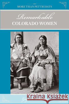 More Than Petticoats: Remarkable Colorado Women Gayle C. Shirley 9780762764440 Globe Pequot Press - książka