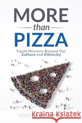 More Than Pizza: Youth Ministry Beyond Our Culture and Ethnicity. Tony Gryskiewicz 9780999871102 Anthony J. Gryskiewicz - książka