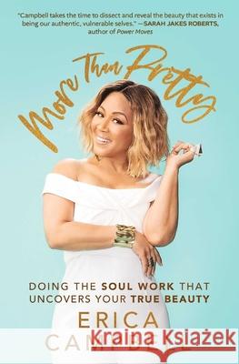 More Than Pretty: Doing the Soul Work That Uncovers Your True Beauty Erica Campbell 9781501188671 Howard Books - książka