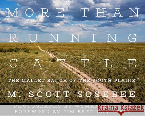More Than Running Cattle: The Mallet Ranch of the South Plains M. Scott Sosebee Wyman Meinzer 9781682831472 Texas Tech University Press - książka