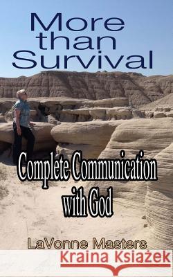 More than Survival: Complete Communication with God Masters, Lavonne 9781491258941 Createspace - książka