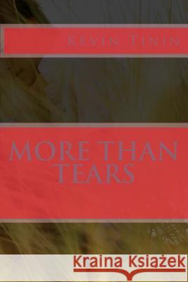 More Than Tears Kevin Tinin 9781530044535 Createspace Independent Publishing Platform - książka