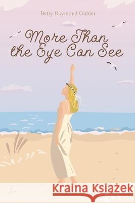 More Than the Eye Can See Betty Raymond Gubler 9781098051624 Christian Faith - książka