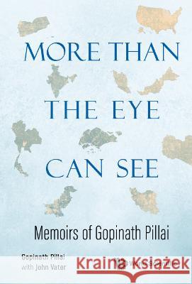 More Than the Eye Can See: Memoirs of Gopinath Pillai Gopinath Pillai John Vater 9789811255670 World Scientific Publishing Company - książka