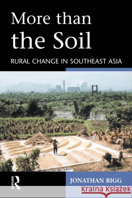 More Than the Soil: Rural Change in Se Asia Rigg, Jonathan 9780582382114 Taylor & Francis - książka