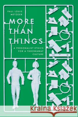 More Than Things: A Personalist Ethics for a Throwaway Culture Paul Louis Metzger 9780830850914 IVP Academic - książka