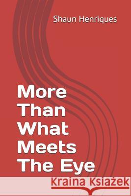 More Than What Meets the Eye Shaun Henriques 9781091466388 Independently Published - książka
