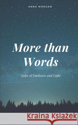 More Than Words: Tales of Darkness and Light Anna Morgan 9781537196336 Createspace Independent Publishing Platform - książka