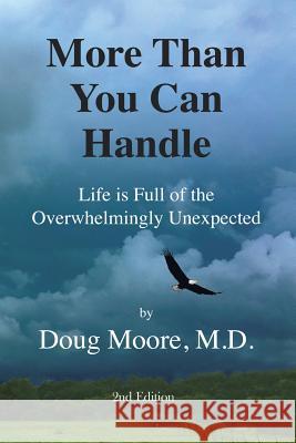 More Than You Can Handle: Life Is Full of the Overwhelmingly Unexpected Gary S. James Susan E. Meyer Doug Moor 9780692039977 Do Moore Publishing - książka