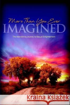 More Than You Ever Imagined--The Astonishing Journey to Sexual Enlightenment Kristin Lish 9780615206653 Core Synergies - książka