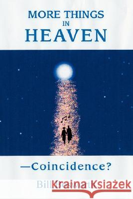 More Things in Heaven: --Coincidence? Bosworth, Bill 9780595433582 IUNIVERSE.COM - książka