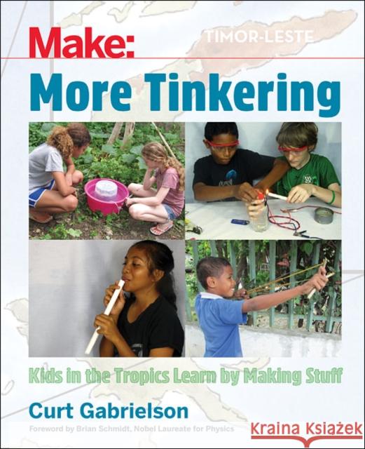 More Tinkering: How Kids in the Tropics Learn by Making Stuff Curt Gabrielson 9781680454369 Maker Media, Inc - książka