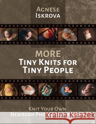 More Tiny Knits for Tiny People: Knit Your Own Newborn Photography Props Agnese Iskrova 9781471772993 Lulu.com - książka