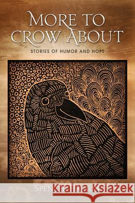 More To Crow About: Stories of Humor and Hope Spencer Hatton 9781514611951 Createspace Independent Publishing Platform - książka