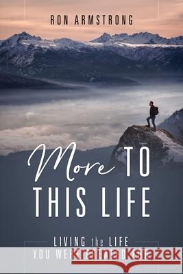 More to This Life: Living the Life You Were Created For Ron Armstrong 9781646451135 Redemption Press - książka