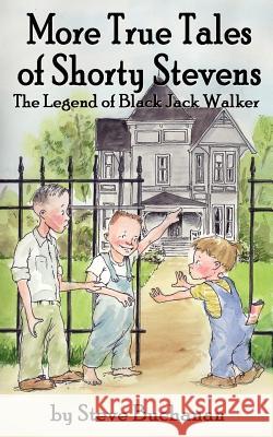 More True Tales of Shorty Stevens: The Legend of Black Jack Walker Buchanan, Steve 9781425981617 Authorhouse - książka