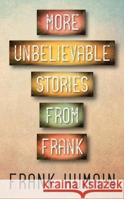 More Unbelievable Stories from Frank Frank Humain 9781977248046 Outskirts Press - książka