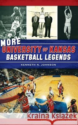 More University of Kansas Basketball Legends Kenneth N. Johnson Ted Owens 9781540211545 History Press Library Editions - książka