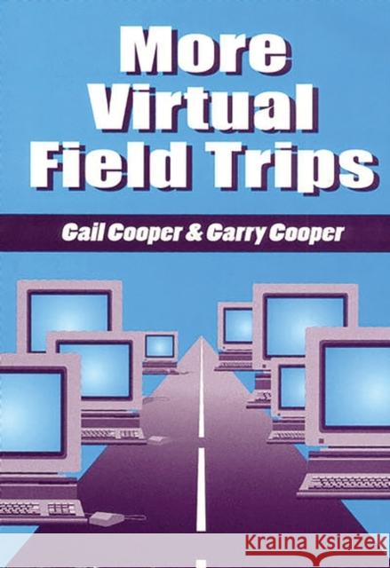 More Virtual Field Trips Gail Cooper Garry Cooper Garry Cooper 9781563087707 Libraries Unlimited - książka