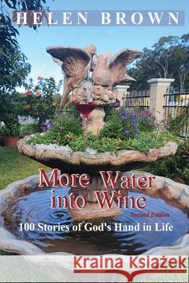 More Water into Wine: 100 Stories of God's Hand in Life Helen Brown Wendy Wood 9780648814382 Reading Stones Publishing - książka