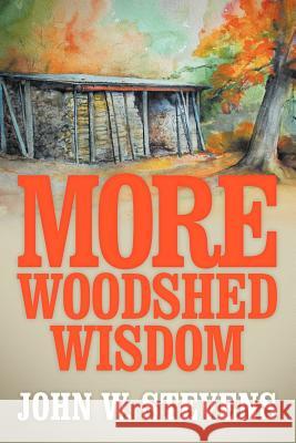More Woodshed Wisdom John W. Stevens 9781479718931 Xlibris Corporation - książka