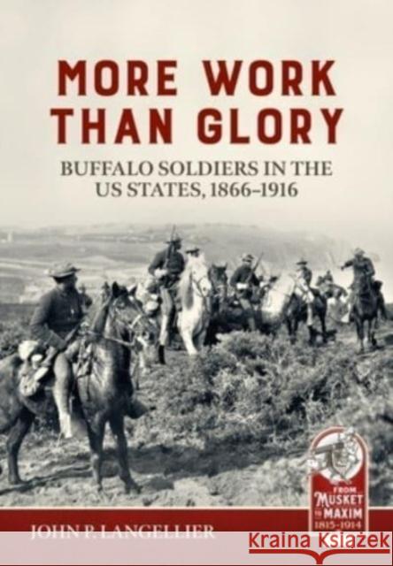 More Work Than Glory: Buffalo Soldiers in the United States Army, 1866-1916 John P. Langellier 9781804513347 Helion & Company - książka