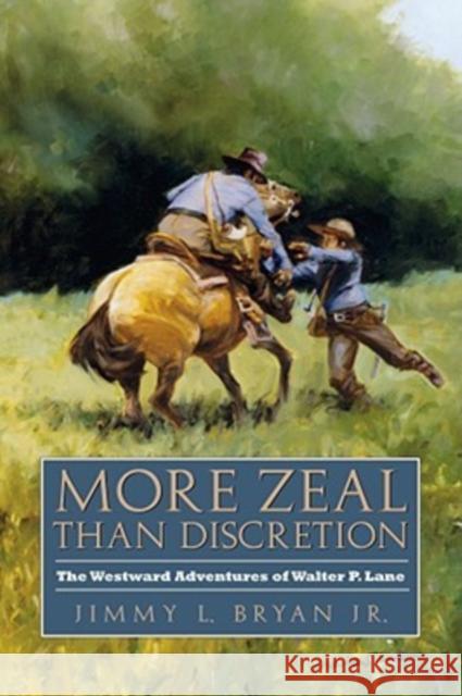 More Zeal Than Discretion: The Westward Adventures of Walter P. Lane Bryan, Jimmy L. 9781603440707 Texas A&M University Press - książka