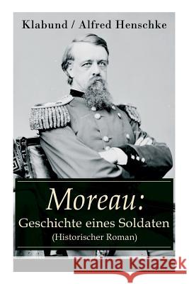 Moreau: Geschichte eines Soldaten (Historischer Roman) Alfred Klabund 9788026857907 e-artnow - książka