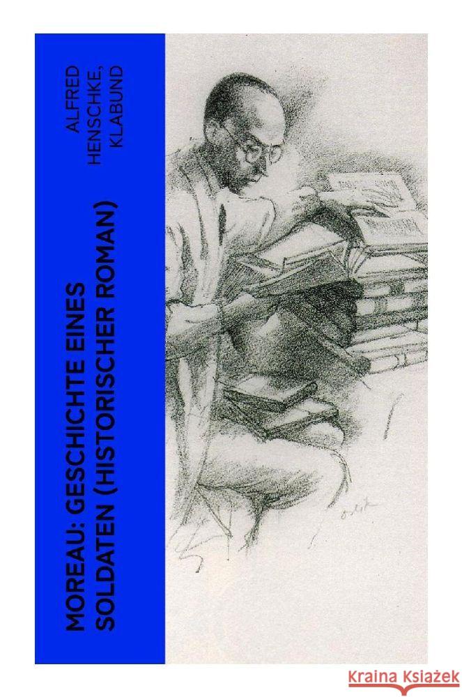 Moreau: Geschichte eines Soldaten (Historischer Roman) Henschke, Alfred, Klabund 9788027350018 e-artnow - książka