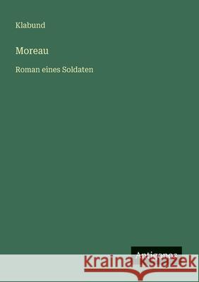 Moreau: Roman eines Soldaten Klabund 9783563408216 Antigonos Verlag - książka