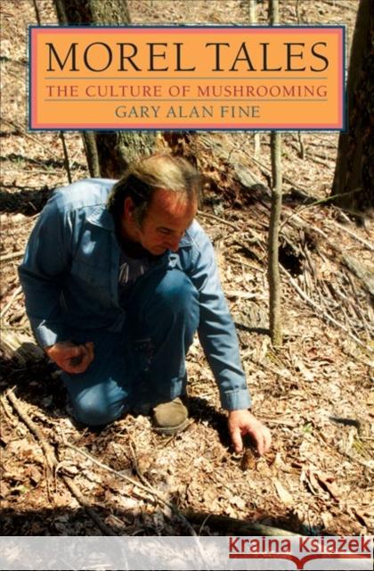 Morel Tales: The Culture of Mushrooming Fine, Gary Alan 9780252071317 University of Illinois Press - książka