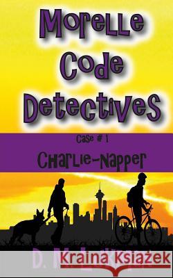 Morelle Code Detectives: (Case #1: Charlie-napper) Lukman, D. M. 9781547090235 Createspace Independent Publishing Platform - książka