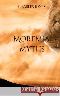 Moremi's Myths Charles Jones 9787426727599 Mkhirot Elohiyot - książka