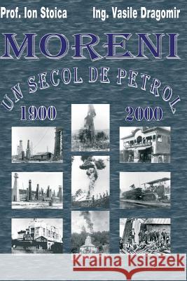 Moreni - Un Secol de Petrol: 1900 - 2000 Vasile Dragomir Ion Stoica 9781533218995 Createspace Independent Publishing Platform - książka