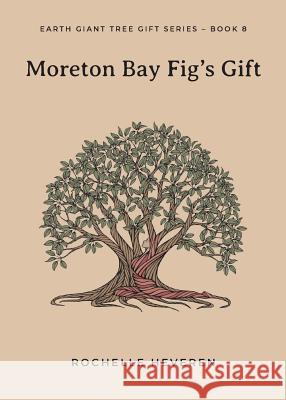 Moreton Bay Fig's Gift Rochelle Heveren   9780648391333 Tree Voice Publishing Pty Ltd - książka