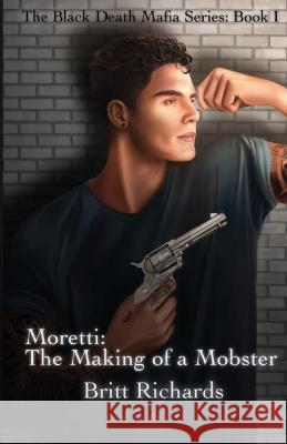 Moretti: The Making of a Mobster Britt Richards Ellsie Anne  9781736905371 Britt Richards Publishing - książka