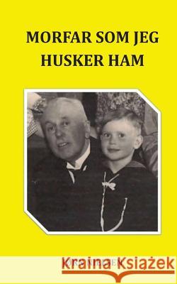 Morfar som jeg husker ham: En forunderlig familiesaga Nielsen, Jørn 9788771705249 Books on Demand - książka