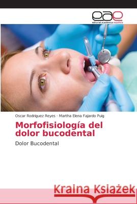 Morfofisiología del dolor bucodental Rodríguez Reyes, Oscar 9786202244329 Editorial Académica Española - książka