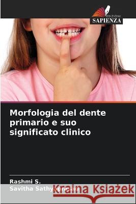 Morfologia del dente primario e suo significato clinico Rashmi S Savitha Sathyaprasad 9786205320839 Edizioni Sapienza - książka